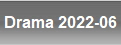 Drama 2022-06
